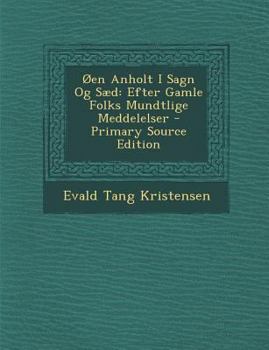 Paperback Oen Anholt I Sagn Og Saed: Efter Gamle Folks Mundtlige Meddelelser [Danish] Book