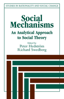 Social Mechanisms: An Analytical Approach to Social Theory (Studies in Rationality and Social Change) - Book  of the Studies in Rationality and Social Change