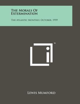 Paperback The Morals Of Extermination: The Atlantic Monthly, October, 1959 Book