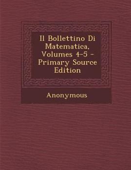 Paperback Il Bollettino Di Matematica, Volumes 4-5 - Primary Source Edition [Italian] Book