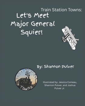 Train Station Towns: Let's Meet Major General Squier!