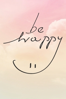 Paperback Be Happy: Inspirational / Motivational Journal / Notebook / Diary - Inspiring Quote on Matte Cover - Birthday or Christmas Gift Book