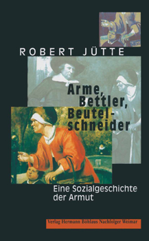 Hardcover Arme, Bettler, Beutelschneider: Eine Sozialgeschichte Der Armut [German] Book
