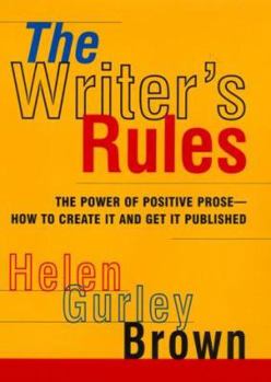 Hardcover The Writer's Rules: The Power Of Positive Prose--how To Create It And Get It Published Book