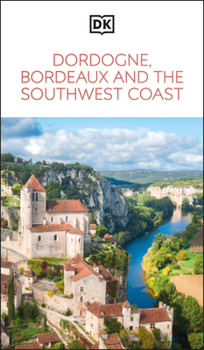 Paperback DK Dordogne, Bordeaux and the Southwest Coast: Must-See Sights. Culture & History. Detailed Maps & Tours. Area Guide. Book