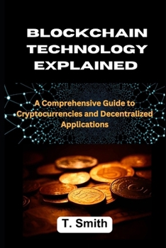 Paperback Blockchain Technology Explained: A Comprehensive Guide to Cryptocurrencies and Decentralized Applications Book