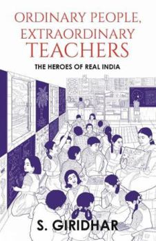 Paperback Ordinary People, Extraordinary Teachers: The Heroes of Real India Book