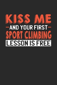 Paperback Kiss me and your first Sport Climbing lesson is free: 6x9 - notebook - lined - 120 pages Book