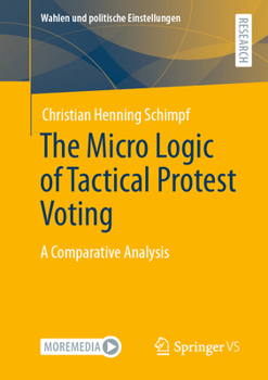 Paperback The Micro Logic of Tactical Protest Voting: A Comparative Analysis Book