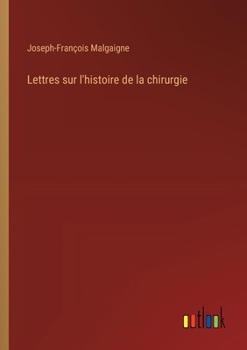 Paperback Lettres sur l'histoire de la chirurgie [French] Book
