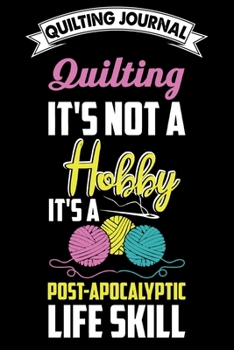 Quilting Journal : Quilting Is Not A Hobby: Funny Quilting Project Journal Gifts. Best Quilting Project Journal Notebook for Quilters who loves ... perfect Project Journal Gifts For Quilters.