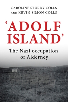 Hardcover 'Adolf Island': The Nazi Occupation of Alderney Book