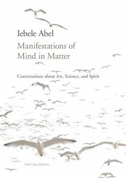 Paperback Manifestations of Mind in Matter: Conversations about Art, Science, and Spirit Book