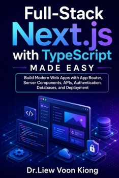 Paperback Full-Stack Next.js with TypeScript Made Easy: Build Modern Web Apps with App Router, Server Components, APIs, Authentication, Databases, and Deployment Book