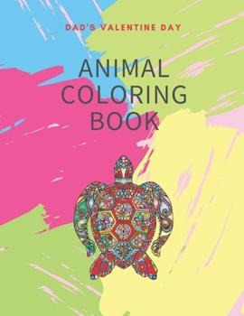 Dad's Valentine Day animal Coloring Book: Great valentine gift for your dad, dad's animal coloring book