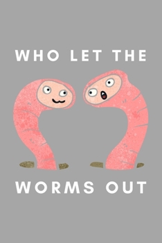 Paperback Who Let The Worms Out: Funny Worm Farming Gift Idea For Farmer, Composting, Garden Lover Book