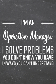 Paperback I'm an Operation Manager I Solve Problems You Don't Know You Have: Operation Manager Dot Grid Notebook, Planner or Journal - 110 Dotted Pages - Office Book
