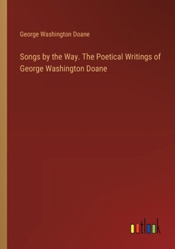 Paperback Songs by the Way. The Poetical Writings of George Washington Doane Book