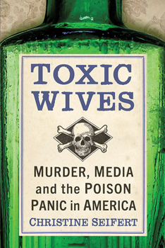 Paperback Toxic Wives: Murder, Media and the Poison Panic in America Book