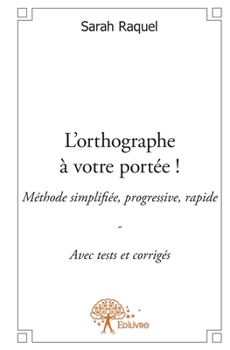 Paperback L'orthographe à votre portée !: Méthode simplifiée, progressive, rapide - Avec tests et corrigés [French] Book