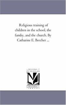 The Religious Training Of Children In The Family, The School, And The Church