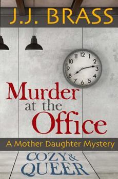 Murder at the Office: A Mother Daughter Mystery - Book #1 of the Queer and Cozy Mysteries