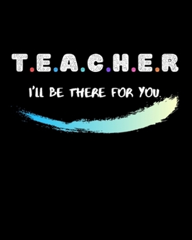 TEACHER I'LL BE THERE FOR YOU: Teacher planner book , Best Gift for Teacher ,Gift Teacher Planner