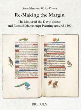 Re-Making the Margin: The Master of the David Scenes and Flemish Manuscript Painting Around 1500