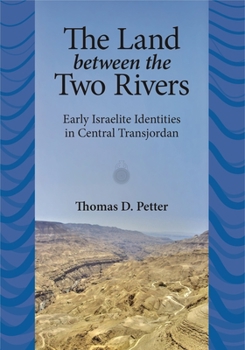 Hardcover The Land between Two Rivers: Early Israelite Identities in Transjordan Book