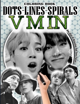 Paperback Vmin Dots Lines Spirals Coloring Book: Park Jimin & Kim Taehyung Coloring Book - BTS ARMY Relaxation Stress Relief - Kpop Bangtan Boys Coloring Book - Book