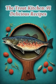 Paperback The Trout Kitchen: 91 Delicious Recipes Book
