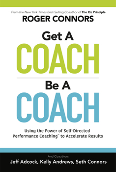 Hardcover Get a Coach, Be a Coach: Using the Power of Self-Directed Performance Coaching to Accelerate Results Book