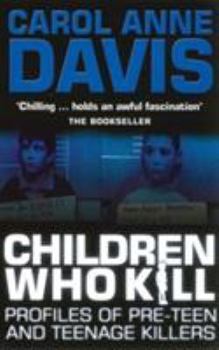 Paperback Children Who Kill: Profiles of Teen and Pre-Teen Killers Book