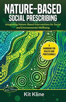 Paperback Nature-Based Social Prescribing: Integrating Nature-Based Interventions for Social and Environmental Wellbeing Book