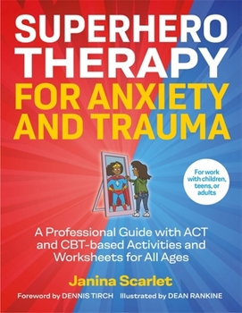 Paperback Superhero Therapy for Anxiety and Trauma: A Professional Guide with ACT and Cbt-Based Activities and Worksheets for All Ages Book