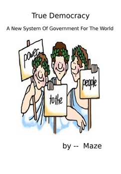 Paperback True Democracy - A New System of Government for the World Book