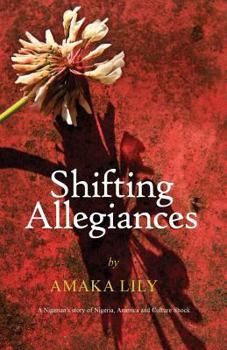 Paperback Shifting Allegiances: A Nigerian's story of Nigeria, America and Culture Shock Book