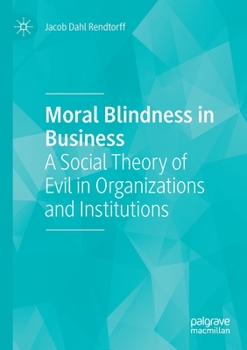 Paperback Moral Blindness in Business: A Social Theory of Evil in Organizations and Institutions Book