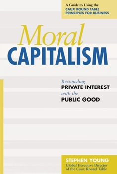 Hardcover Moral Capitalism: Reconciling Private Interest with the Public Good Book