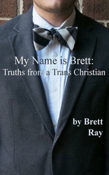 Paperback My Name is Brett: Truths from a Trans Christian Book