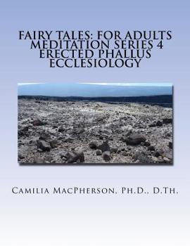 Paperback Fairy Tales: For Adults, Meditation Series 4: Erected Phallus Ecclesiology Book