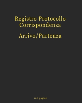 Registro Protocollo Corrispondenza Arrivo/Partenza: 100 pagine (Italian Edition)