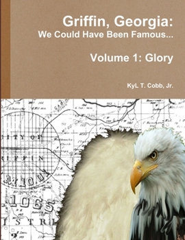 Paperback Griffin, Georgia: We Could Have Been Famous... Volume 1: Glory Book