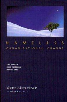 Hardcover Nameless Organizational Change : No-Hype, Low-Resistance Corporate Transformation Book