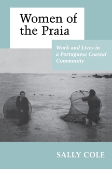 Women of the Praia: Work and Lives in a Portuguese Coastal Community - Book #31 of the Portugal de perto : biblioteca de etnografia e antropologia