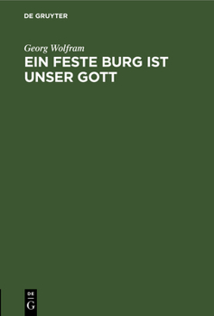 Hardcover Ein Feste Burg Ist Unser Gott: Die Entstehungszeit Und Der Ursprüngliche Sinn Des Lutherliedes [German] Book