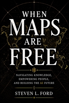 Paperback When Maps Are Free: Navigating Knowledge, Empowering People, and Building the AI Future Book