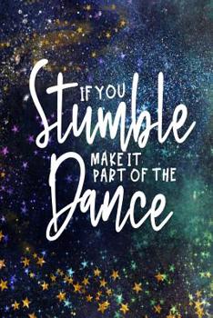 If You Stumble Make It Part Of The Dance: Cute, funny dance teacher quote appreciation gift notebook 6" X9" 100 pages