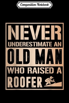 Paperback Composition Notebook: Mens Never Underestimate Old man raised Roofer Fathers day Journal/Notebook Blank Lined Ruled 6x9 100 Pages Book