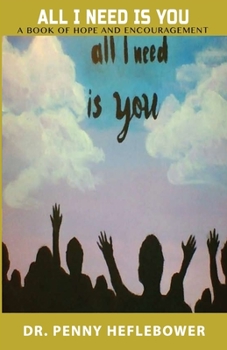 Paperback All I Need Is You: A Book of Hope and Encouragement Book